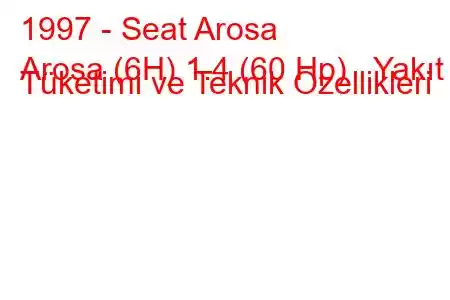 1997 - Seat Arosa
Arosa (6H) 1.4 (60 Hp) Yakıt Tüketimi ve Teknik Özellikleri