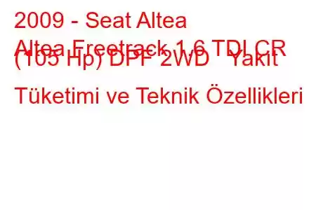 2009 - Seat Altea
Altea Freetrack 1.6 TDI CR (105 Hp) DPF 2WD Yakıt Tüketimi ve Teknik Özellikleri