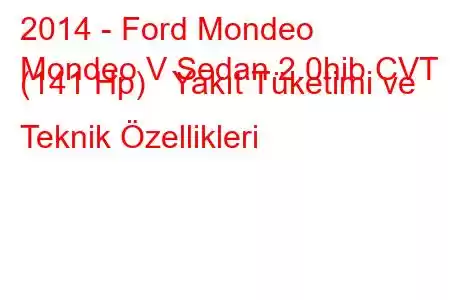 2014 - Ford Mondeo
Mondeo V Sedan 2.0hib CVT (141 Hp) Yakıt Tüketimi ve Teknik Özellikleri