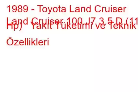 1989 - Toyota Land Cruiser
Land Cruiser 100 J7 3.5 D (115 Hp) Yakıt Tüketimi ve Teknik Özellikleri