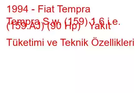 1994 - Fiat Tempra
Tempra S.w. (159) 1.6 i.e. (159.AJ) (90 Hp) Yakıt Tüketimi ve Teknik Özellikleri