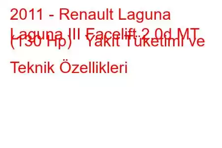 2011 - Renault Laguna
Laguna III Facelift 2.0d MT (130 Hp) Yakıt Tüketimi ve Teknik Özellikleri