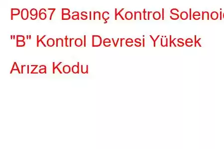 P0967 Basınç Kontrol Solenoidi 