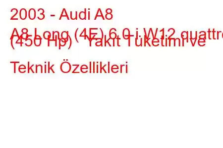 2003 - Audi A8
A8 Long (4E) 6.0 i W12 quattro (450 Hp) Yakıt Tüketimi ve Teknik Özellikleri