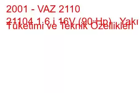 2001 - VAZ 2110
21104 1.6 i 16V (90 Hp) Yakıt Tüketimi ve Teknik Özellikleri