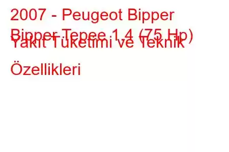 2007 - Peugeot Bipper
Bipper Tepee 1.4 (75 Hp) Yakıt Tüketimi ve Teknik Özellikleri