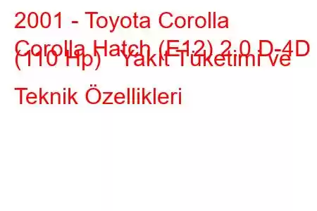 2001 - Toyota Corolla
Corolla Hatch (E12) 2.0 D-4D (110 Hp) Yakıt Tüketimi ve Teknik Özellikleri