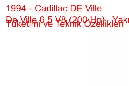 1994 - Cadillac DE Ville
De Ville 6.5 V8 (200 Hp) Yakıt Tüketimi ve Teknik Özellikleri