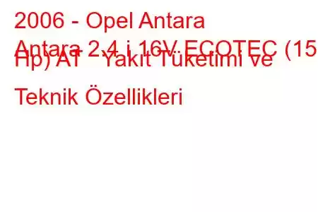 2006 - Opel Antara
Antara 2.4 i 16V ECOTEC (150 Hp) AT Yakıt Tüketimi ve Teknik Özellikleri