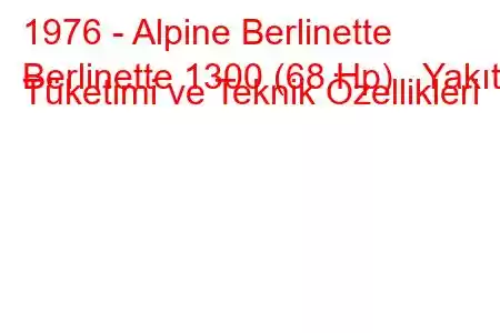 1976 - Alpine Berlinette
Berlinette 1300 (68 Hp) Yakıt Tüketimi ve Teknik Özellikleri