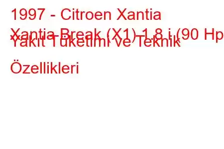 1997 - Citroen Xantia
Xantia Break (X1) 1.8 i (90 Hp) Yakıt Tüketimi ve Teknik Özellikleri