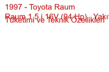 1997 - Toyota Raum
Raum 1.5 i 16V (94 Hp) Yakıt Tüketimi ve Teknik Özellikleri