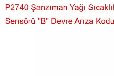 P2740 Şanzıman Yağı Sıcaklık Sensörü 