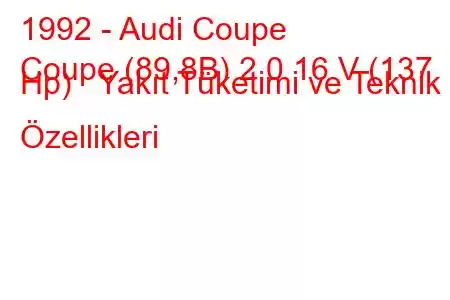 1992 - Audi Coupe
Coupe (89,8B) 2.0 16 V (137 Hp) Yakıt Tüketimi ve Teknik Özellikleri