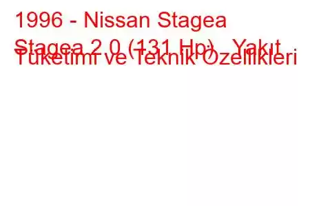 1996 - Nissan Stagea
Stagea 2.0 (131 Hp) Yakıt Tüketimi ve Teknik Özellikleri