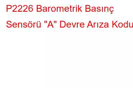 P2226 Barometrik Basınç Sensörü 