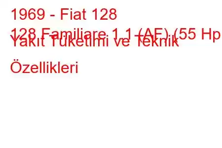 1969 - Fiat 128
128 Familiare 1.1 (AF) (55 Hp) Yakıt Tüketimi ve Teknik Özellikleri