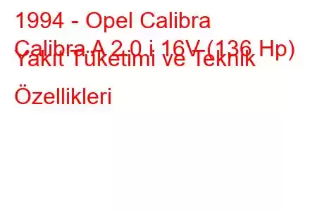 1994 - Opel Calibra
Calibra A 2.0 i 16V (136 Hp) Yakıt Tüketimi ve Teknik Özellikleri