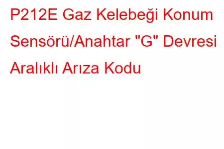 P212E Gaz Kelebeği Konum Sensörü/Anahtar 