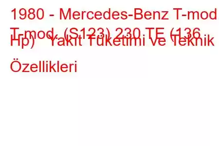 1980 - Mercedes-Benz T-mod.
T-mod. (S123) 230 TE (136 Hp) Yakıt Tüketimi ve Teknik Özellikleri