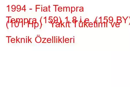 1994 - Fiat Tempra
Tempra (159) 1.8 i.e. (159.BY) (101 Hp) Yakıt Tüketimi ve Teknik Özellikleri