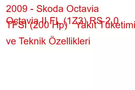 2009 - Skoda Octavia
Octavia II FL (1Z3) RS 2.0 TFSI (200 Hp) Yakıt Tüketimi ve Teknik Özellikleri