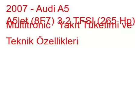 2007 - Audi A5
A5let (8F7) 3.2 TFSI (265 Hp) Multitronic Yakıt Tüketimi ve Teknik Özellikleri