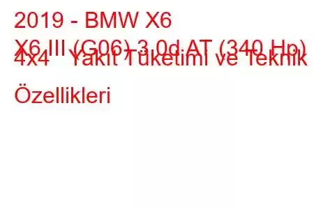 2019 - BMW X6
X6 III (G06) 3.0d AT (340 Hp) 4x4 Yakıt Tüketimi ve Teknik Özellikleri