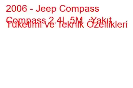 2006 - Jeep Compass
Compass 2.4L 5M Yakıt Tüketimi ve Teknik Özellikleri