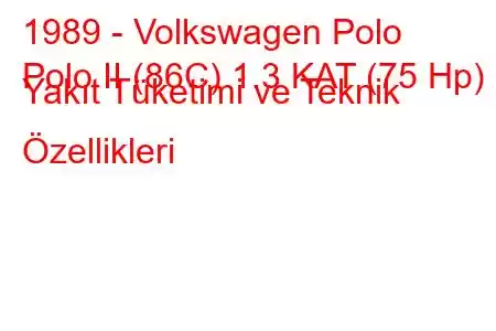 1989 - Volkswagen Polo
Polo II (86C) 1.3 KAT (75 Hp) Yakıt Tüketimi ve Teknik Özellikleri