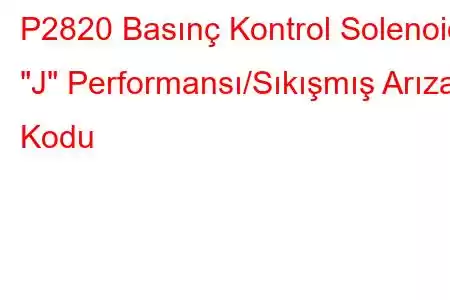 P2820 Basınç Kontrol Solenoidi 