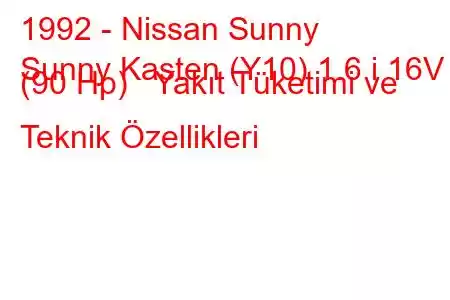 1992 - Nissan Sunny
Sunny Kasten (Y10) 1.6 i 16V (90 Hp) Yakıt Tüketimi ve Teknik Özellikleri