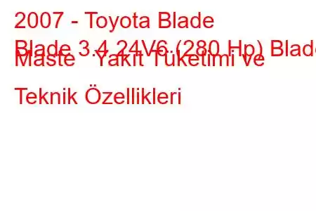 2007 - Toyota Blade
Blade 3.4 24V6 (280 Hp) Blade Maste Yakıt Tüketimi ve Teknik Özellikleri