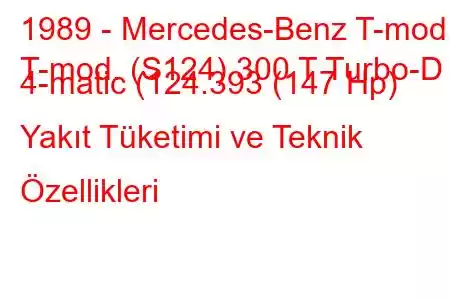 1989 - Mercedes-Benz T-mod.
T-mod. (S124) 300 T Turbo-D 4-matic (124.393 (147 Hp) Yakıt Tüketimi ve Teknik Özellikleri