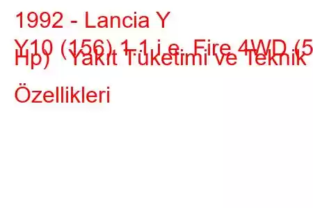 1992 - Lancia Y
Y10 (156) 1.1 i.e. Fire 4WD (50 Hp) Yakıt Tüketimi ve Teknik Özellikleri