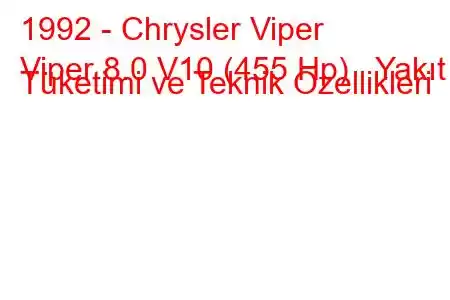 1992 - Chrysler Viper
Viper 8.0 V10 (455 Hp) Yakıt Tüketimi ve Teknik Özellikleri