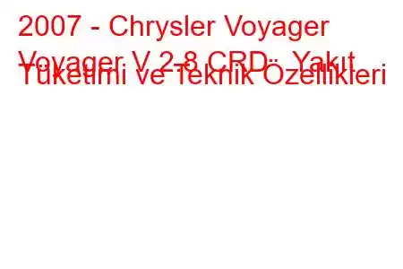 2007 - Chrysler Voyager
Voyager V 2.8 CRD Yakıt Tüketimi ve Teknik Özellikleri