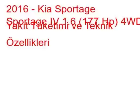 2016 - Kia Sportage
Sportage IV 1.6 (177 Hp) 4WD Yakıt Tüketimi ve Teknik Özellikleri