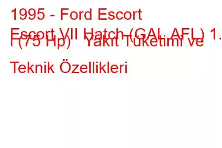 1995 - Ford Escort
Escort VII Hatch (GAL,AFL) 1.4 i (75 Hp) Yakıt Tüketimi ve Teknik Özellikleri