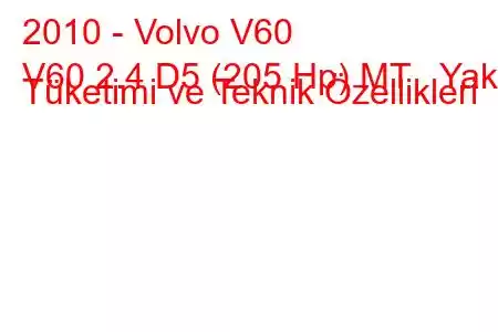 2010 - Volvo V60
V60 2.4 D5 (205 Hp) MT Yakıt Tüketimi ve Teknik Özellikleri