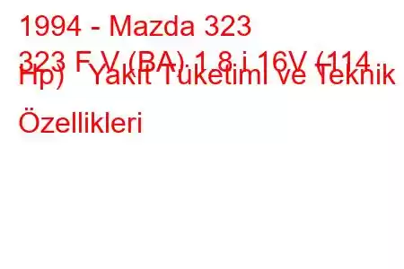 1994 - Mazda 323
323 F V (BA) 1.8 i 16V (114 Hp) Yakıt Tüketimi ve Teknik Özellikleri