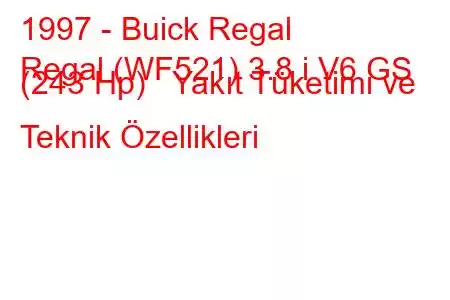 1997 - Buick Regal
Regal (WF521) 3.8 i V6 GS (243 Hp) Yakıt Tüketimi ve Teknik Özellikleri