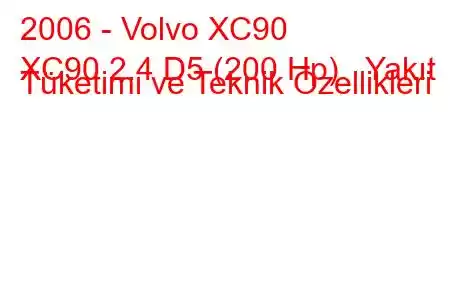 2006 - Volvo XC90
XC90 2.4 D5 (200 Hp) Yakıt Tüketimi ve Teknik Özellikleri