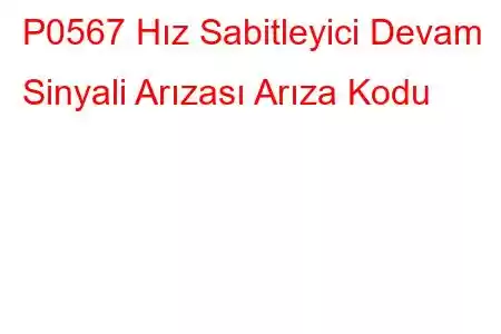 P0567 Hız Sabitleyici Devam Sinyali Arızası Arıza Kodu