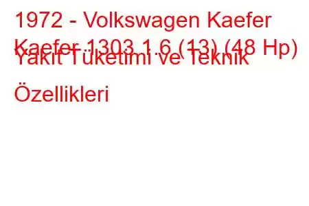 1972 - Volkswagen Kaefer
Kaefer 1303 1.6 (13) (48 Hp) Yakıt Tüketimi ve Teknik Özellikleri