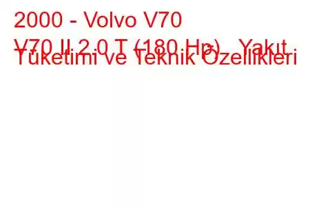 2000 - Volvo V70
V70 II 2.0 T (180 Hp) Yakıt Tüketimi ve Teknik Özellikleri