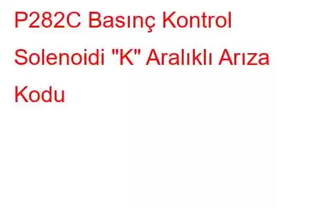 P282C Basınç Kontrol Solenoidi 