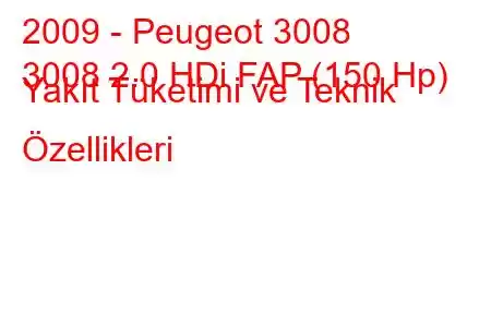 2009 - Peugeot 3008
3008 2.0 HDi FAP (150 Hp) Yakıt Tüketimi ve Teknik Özellikleri