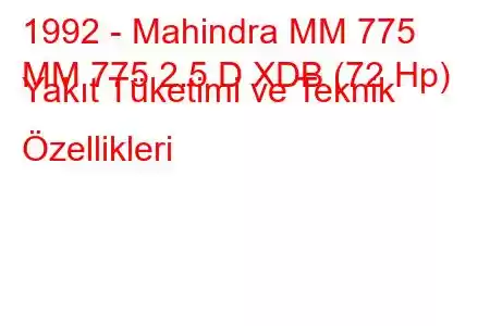 1992 - Mahindra MM 775
MM 775 2.5 D XDB (72 Hp) Yakıt Tüketimi ve Teknik Özellikleri