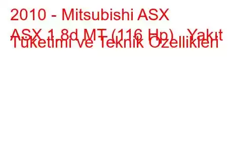 2010 - Mitsubishi ASX
ASX 1.8d MT (116 Hp) Yakıt Tüketimi ve Teknik Özellikleri